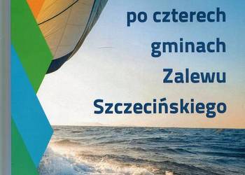 Przewodnik po czterech gminach Zalewu Szczecińskiego