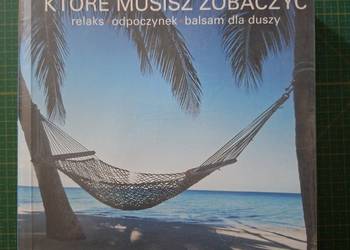 1001 miejsc które musisz zobaczyć relaks, odpoczynek balsam dla duszy