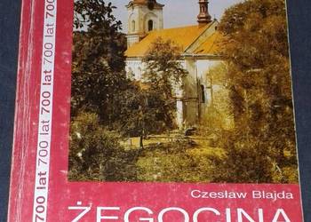 Żegocina dawna i współczesna. W 700-lecie powstania wsi - Czesław Blajda