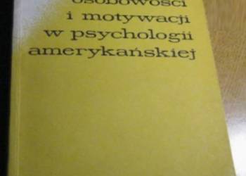 PROBLEMY OSOBOWOŚCI I MOTYWACJI W PSYCHOLOGII AMERYKAŃSKIEJ PROBLEMY OSOBOWOŚCI I MOTYWACJI W PSYCHOLOGII AMERYKAŃSKIEJ