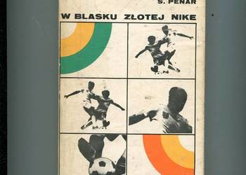 W blasku Złotej Nike Piłkarskie Mistrzostwa Świata 1930 1974 W blasku Złotej Nike Piłkarskie Mistrzostwa Świata 1930 1974
