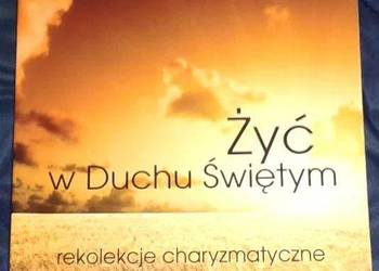 Żyć w Duchu Świętym. Rekolekcje charyzmatyczne - Olszewski