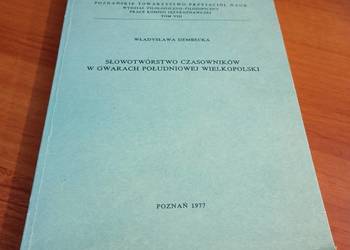 Słowotwórstwo czasowników w gwarach południowej Wielkopolski / Wł Dembecka