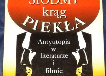 Siódmy krąg piekła. Antyutopia w literaturze i filmie