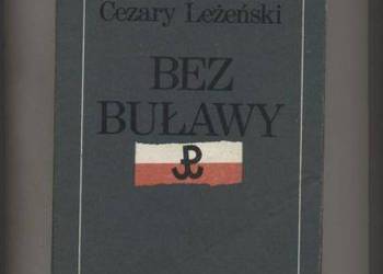 Bez buławy generała Grota żołnierski los Bez buławy generała Grota żołnierski los