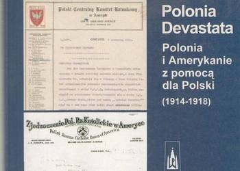 POLONIA I AMERYKANIE Z POMOCĄ DLA POLSKI 1914-1918