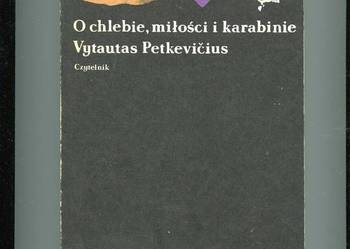 O chlebie miłości i karabinie O chlebie miłości i karabinie