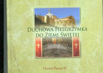 Duchowa pielgrzymka do Ziemi Świętej - Henryk Pietras SJ