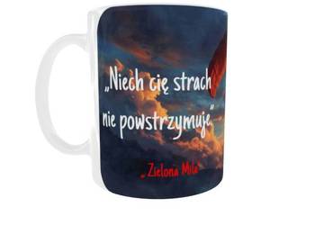 Kubek z cytatem: film „Zielona Mila” - „Niech Cię strach nie powstrzymuje.”