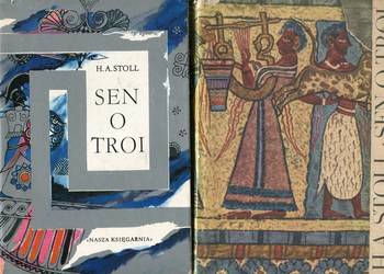 Sen o Troi  Opowieść o życiu Schliemanna - H.A. Stoll 2 wydania