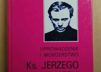 Uprowadzenie i Morderstwo Ks. Popiełuszki - K. Daszkiewicz