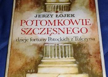 Potomkowie Szczęsnego. Dzieje fortuny Potockich z Tulczyna