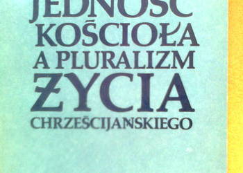 Ks. Stanisław Olejnik- Jedność kościoła a pluralizm życia
