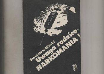 Górski S. - Uwaga rodzice - narkomania !
