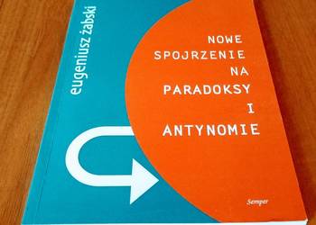 Nowe spojrzenie na paradoksy i antynomie / Eugeniusz Żabski