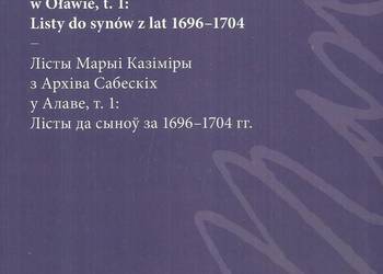 Listy Marii Kazimiery z Archiwum Sobieskich w Oławie, t. 1: