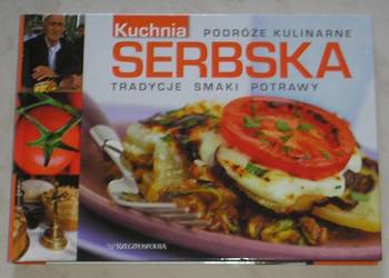 Kuchnia serbska. Tradycje, smaki, potrawy. Podróże kulinarne