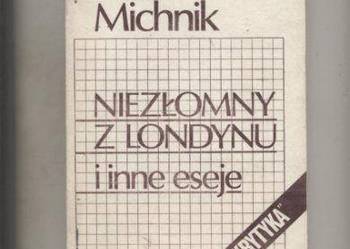 Niezłomny z Londynu i inne eseje - Michnik