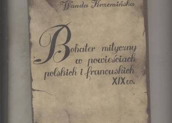Bohater mityczny w powieściach polskich i francuskich XIX w.