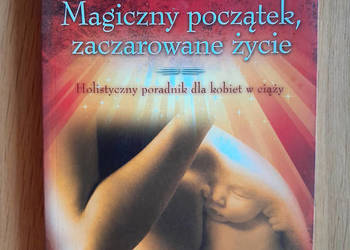 Magiczny początek, zaczarowane życie - Deepak Chopra Magiczny początek, zaczarowane życie - Deepak Chopra