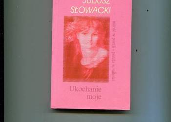 Ukochanie moje - Juliusz Słowacki