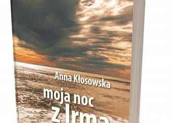 MOJA NOC Z IRMĄ, ANNA KŁOSOWSKA