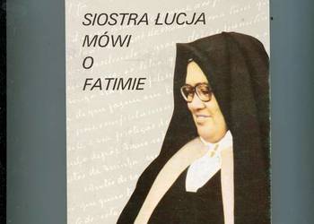 Siostra Łucja mówi o Fatimie  Wspomnienia siostry Łucji