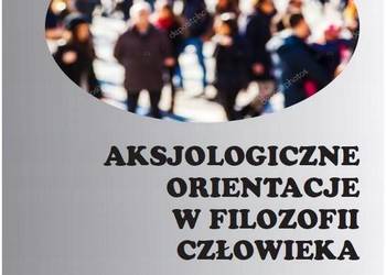 Aksjologiczne orientacje w filozofii człowieka