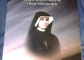 Święta siostra Faustyna i Boże Miłosierdzie - J.Orchowski