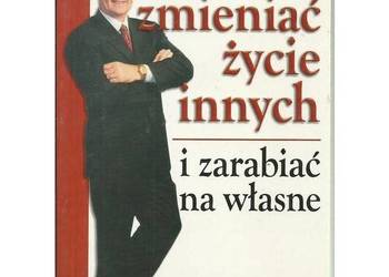 Jak zmieniać życie innych i zarabiać na własne Jak zmieniać życie innych i zarabiać na własne