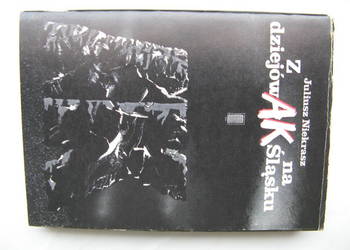 Z dziejów AK na Śląsku - Juliusz Niekrasz Z dziejów AK na Śląsku - Juliusz Niekrasz