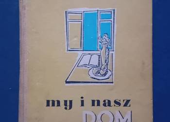 Irena Gumowska. My i nasz dom. WP, 1956r. Wydanie III. Irena Gumowska. My i nasz dom. WP, 1956r. Wydanie III.