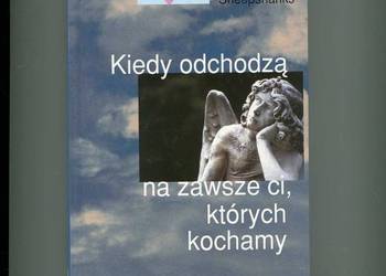 Kiedy odchodzą na zawsze ci których kochamy