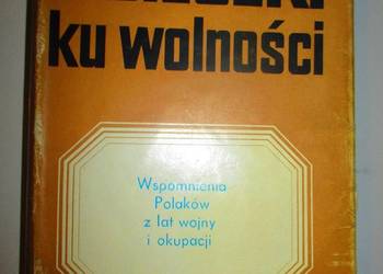 Ucieczki ku wolności-wspomnienia Polaków z lat wojny i okup