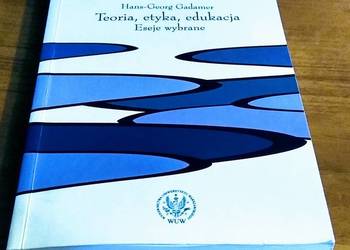 Teoria, etyka, edukacja : eseje wybrane / Hans-Georg Gadamer