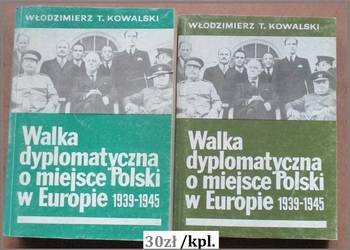 Walka dyplomatyczna o miejsce Polski w Europie . 1939-1945/Kowalski