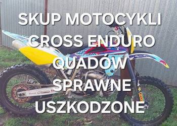 SKUP MOTOCYKLI CROSS ENDURO CROSSÓW QUADÓW MOTOCYKLE *SPRAWNE USZKODZONE*