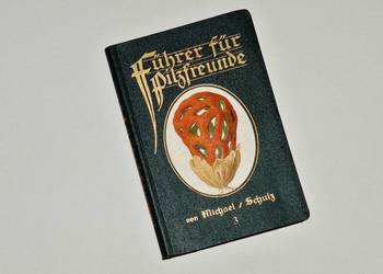 ''Führer für Pilzfreunde'', E.Michael, R.Schulz, Tom 3 Wyd. B, Leipzig 1927