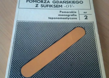 Nazwy geograficzne Pomorza Gdańskiego z sufiksem -ov- Nazwy geograficzne Pomorza Gdańskiego z sufiksem -ov-