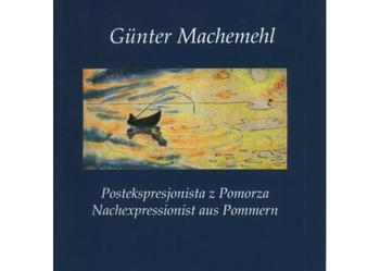 Günter Machemehl Postekspresjonista z Pomorza