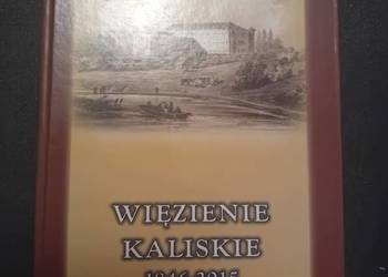 Więzienie kaliskie 1846-2015. Opr. Edyta Pietrzak. Archiwum Państw. Kalisz.