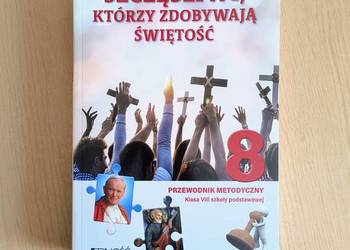 Szczęśliwi, którzy zdobywają świętość klasa 8 SP Przewodnik Metodyczn