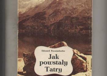 Jak powstały Tatry - Passendorfer Jak powstały Tatry - Passendorfer