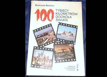 100 Tysięcy Kilometrów dookoła świata - Bronisław Dostatni 100 Tysięcy Kilometrów dookoła świata - Bronisław Dostatni