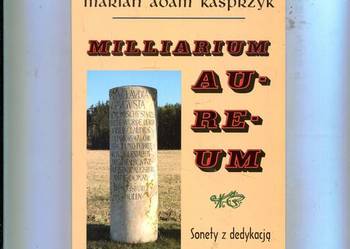 Milliarium Aureum Sonety- Marian Adam Kasprzyk DEDYKACJA  AUTORA Milliarium Aureum Sonety- Marian Adam Kasprzyk DEDYKACJA  AUTORA