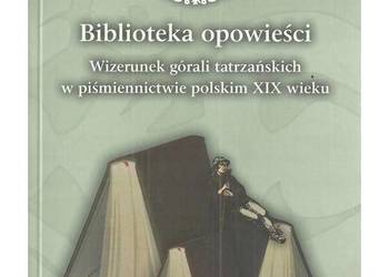 Biblioteka opowieści. Wizerunek górali tatrzańskich w piśmie