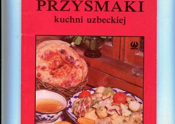 Przysmaki kuchni uzbeckiej - Machmudow , Ismaiłowa