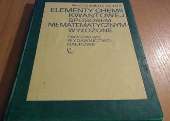 Elementy chemii kwantowej sposobem niematematycznym wyłożone Wł Kołos