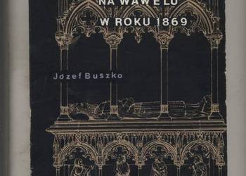 Uroczystości Kazimierzowskie na Wawelu w roku 1869
