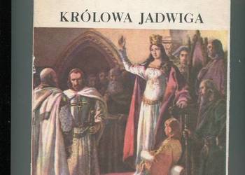 Królowa Jadwiga  Opowieść o czasach i ludziach